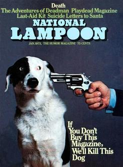 Classic National Lampoon cover: buy this magazine or we'll shoot this dog. This dog now has a Wikipedia page 😅