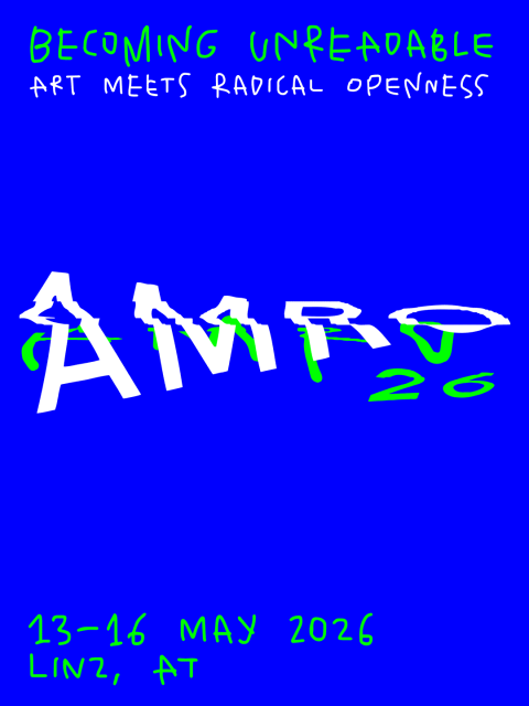 Blue poster with hand-drawn neon green and white text reading “Becoming Unreadable – Art Meets Radical Openness.” Large distorted “AMRO 26” lettering spans the center. At the bottom: “13–16 May 2026, Linz, AT.” The style is rough, glitchy, and expressive.
