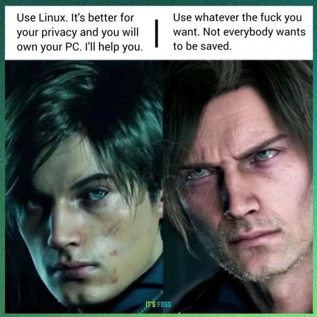 Use Linux. It's better for your privacy and you will own your PC. I'll help you.

There is a picture of a young Leon from Resident Evil below.

Use whatever the fuck you want. Not everybody wants to be saved.

There is a picture of an older, more weathered Leon from Resident Evil below.
