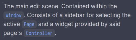 screenshot of a doc comment viewed in a jetbrains editor. it reads:

The main edit scene. Contained within the `Window`. Consists of a sidebar for selecting the active `Page` and a widget provided by said page's `Controller`.