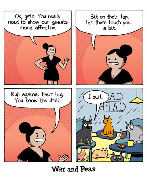 4-panel comic by War and Peas Panel 1: A woman with black hair in a bun, wearing a black dress, stands against a red background, gesturing as she speaks. She says, "Ok, girls. You really need to show our guests more affection." Panel 2: She continues, "Sit on their lap, let them touch you a bit." Panel 3: She says, "Rub against their leg. You know the drill." Panel 4: The reveal: the woman is inside a cat café. Several cats of different colours sit on chairs and tables around the room. A "CAT CAFE" sign is visible reversed on the window. One black cat (Lord Nibbles) says, "I quit."