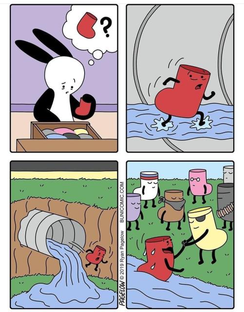 comic
1. An anthropomorphic rabbit finds an impaired sock in his drawer.
2. A sock is running along a drain pipe...
3. until it goes out into a pond.
4. The sock is recued and welcomed to a group of single socks guerrilla. 