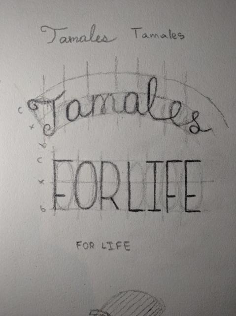 Sketch of my "Tamales for Life" hand lettering