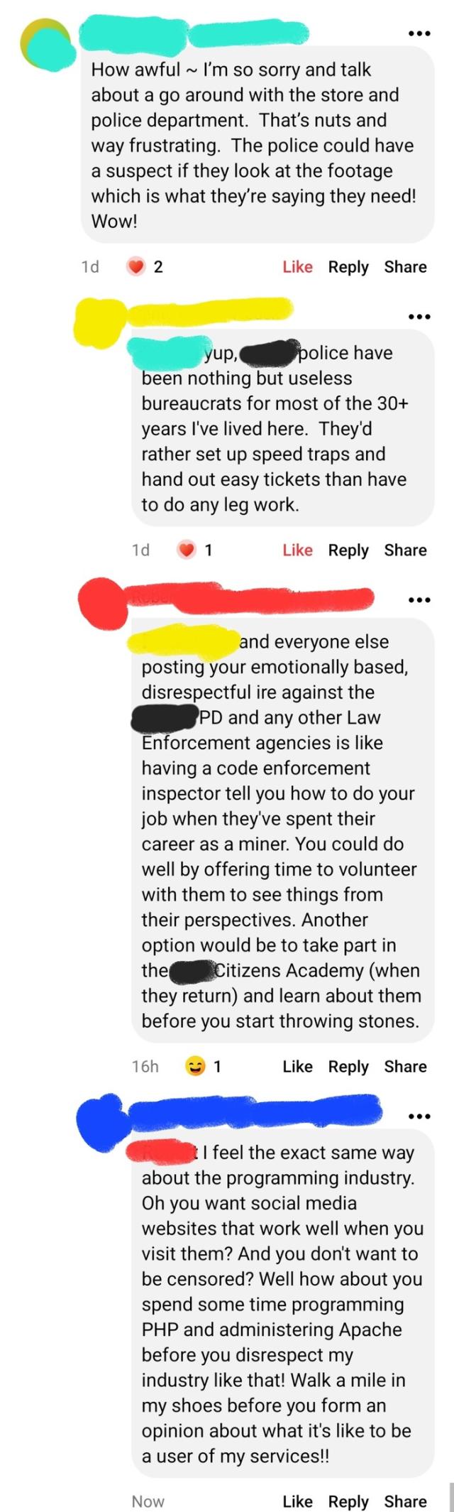 Screenshot of people talking about how useless local police are. Someone responds that disrespect against cops is bad and people should volunteer for the police Citizens Academy if they want to have opinions about policing. Another person satirically responds that they agree, they're a programmer and they think nobody should have opinions as users of social media unless they know programming.