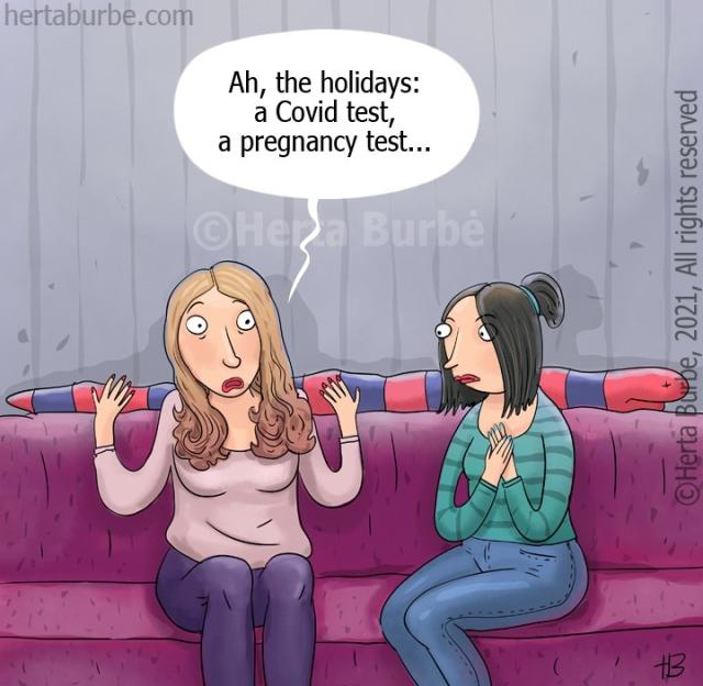 A digital drawing by herta burbe
two woman sitting on a couch. One of them is saying:
Ah, the holidays: Acovid test, a pregnancy test...