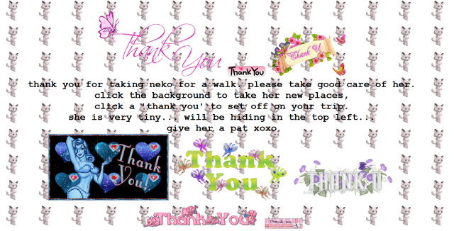 welcome page for browsing simulator. has glittery thank you gifs and says: thank you for taking neko for a walk, please take good care of her. click the background to take her new places, click a thank you to set off on your trip. she is very tiny.. wll be hiding in the top left. give her a pat xoxo