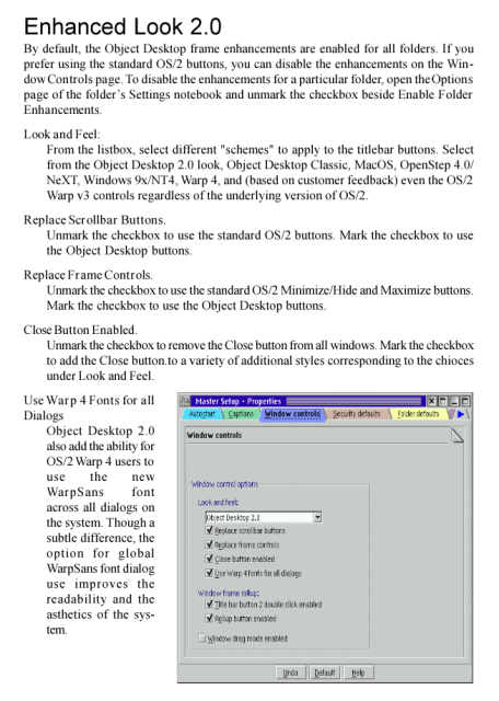The manual says: "From the listbox, select different "schemes" to apply to the titlebar buttons. Select from the Object Desktop 2.0 look, Object Desktop Classic, MacOS, OpenStep 4.0/NeXT, Windows 9x/NT4, Warp 4, and (based on customer feedback) even the OS/2 Warp v3 controls regardless of the underlying version of OS/2."