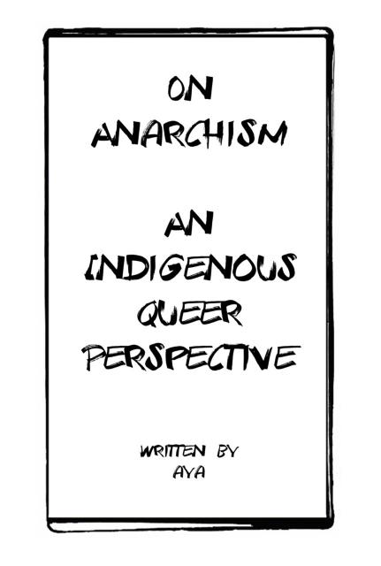 On anarchism an indigenous queer perspective written by aya