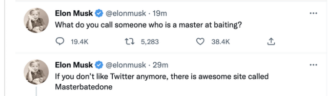 Elon Musk: What do you call someone who is a master at baiting?

Elon Musk: If you don't like Twitter anymore, there is awesome site called Masterbatedone