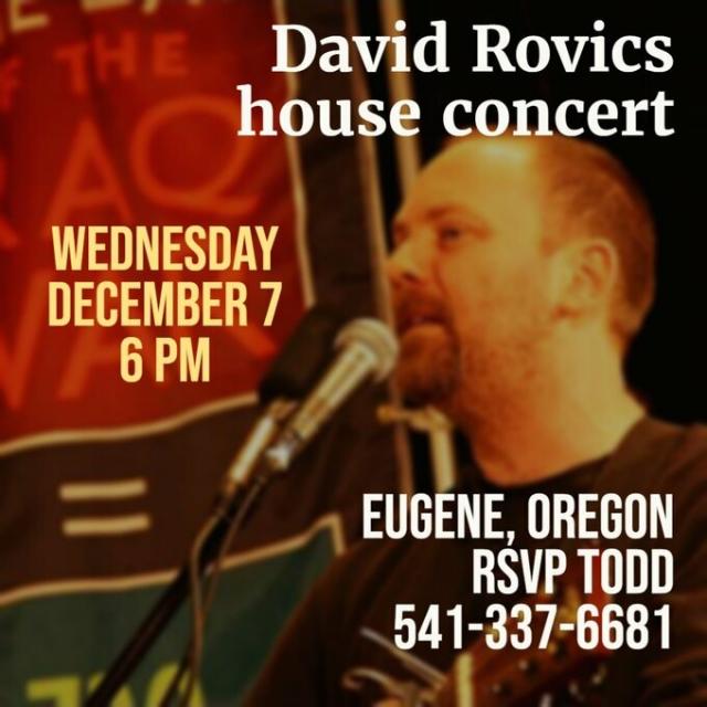 Photo of singer David Rovics at a microphone. Text reads: David Rovics house concert. Wednesday December 7th, 6 pm. Eugene. Oregon. RSVP Todd 541-337-6681