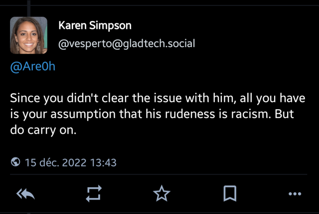 "Since you didn’t clear the issue with him, all you have is your assumption that his rudeness is racism. But do carry on."