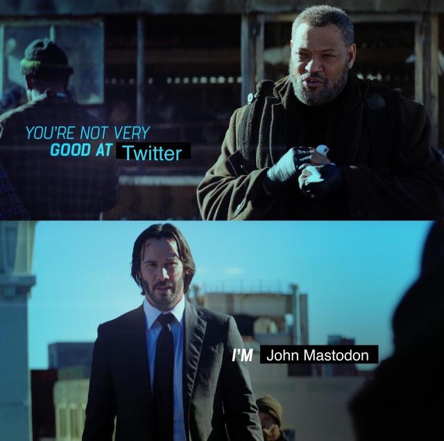 Screenshots from JOHN WICK: Laurence Fishburne says “You’re not very good at Twitter.” Keanu Reeves says “I’m John Mastodon.”