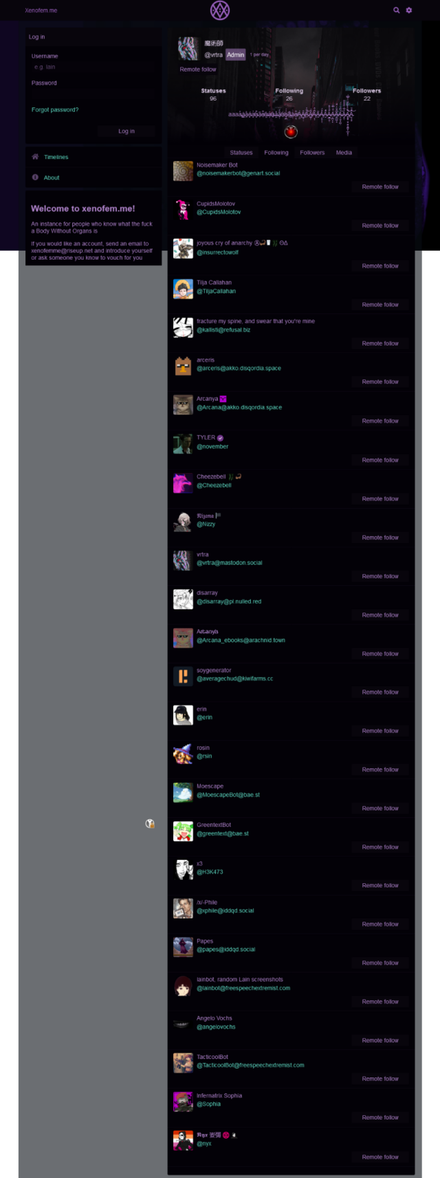 A long list of follows from @vrtra, a xenofem.me admin. Notable inclusions:
- @averagechud@kiwifarms.cc
- @MoescapeBot@bae.st
- @greentext@bae.st
- @xphile@iddqd.social
- @papes@iddqd.social
- @lainbot@freespeechextremist.com
- @TacticoolBot@freespeechextremist.com