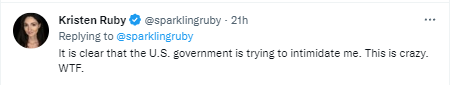 A follow up tweet from Kristen Ruby saying: "It is clear that the U.S. government is trying to intimidate me. This is crazy. WTF."