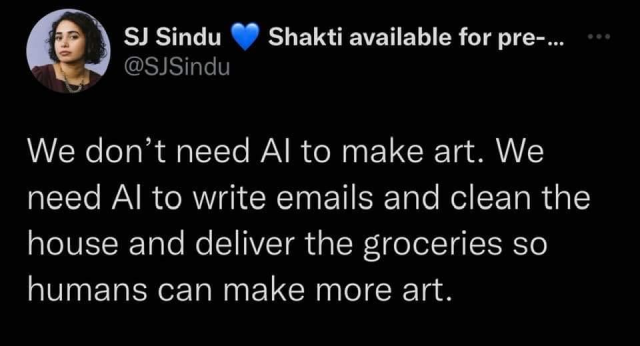 We don't need AI to make art. WE need AI to write emails and clean the house and deliver the groceries so humans can make more art.