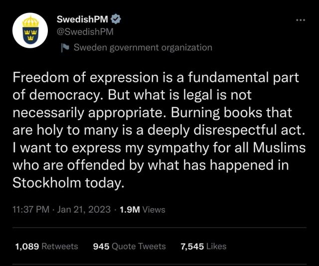 screenshot of swedishpm twitter account. caption: "Freedom of expression is a fundamental part of democracy. But what is legal is not necessarily appropriate. Burning books that are holy to many is a deeply disrespectful act. I want to express my sympathy for all Muslims who are offended by what has happened in Stockholm today."