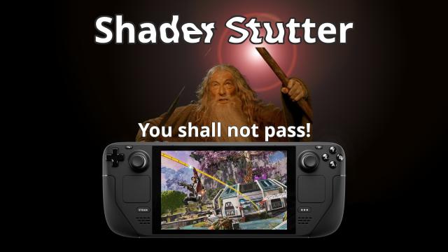 Shader stutter

YOOOOOOU
SHALLLLL
NOTTTT 
PASSSSSSSSSSSSSS