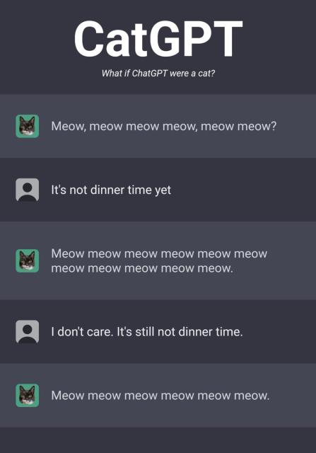 Me having a convo with a bot that just keeps meowing at me when I tell it that it's not dinner time.