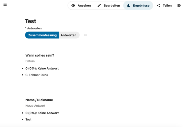 = © Ansehen /" Bearbeiten il. Ergebnisse < Teilen =

Test 1 Antworten Wann soll es sein? Datum

® 0 (0%): Keine Antwort

e 9. Februar 2023 Name [ Nickname Kurze Antwort

® 0 (0%): Keine Antwort

® Test 