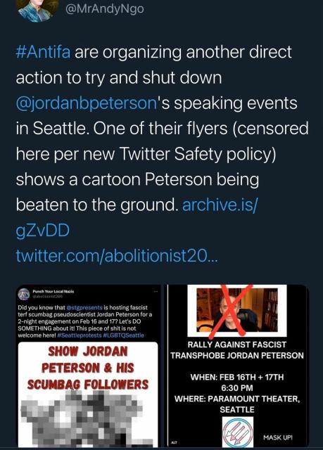 Screnshot of Andy Ngo's tweet which says

#Antifa are organizing another direct action to try and shut down @jordanbpeterson's speaking events in Seattle. One of their flyers (censored here per new Twitter Safety policy) shows a cartoon Peterson being beaten to the ground. 

His tweet contains a screenshot of a tweet and another of a flyer. The tweet has the blurred image described above.