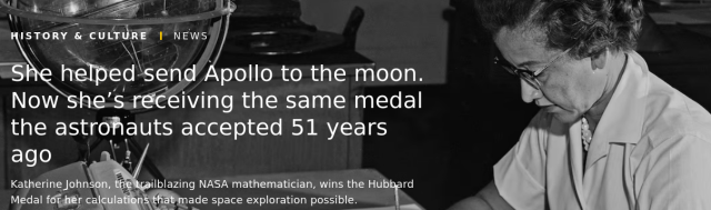 She helped send Apollo to the moon. Now she’s receiving the same medal the astronauts accepted 51 years ago

Katherine Johnson, the trailblazing NASA mathematician, wins the Hubbard Medal for her calculations that made space exploration possible.